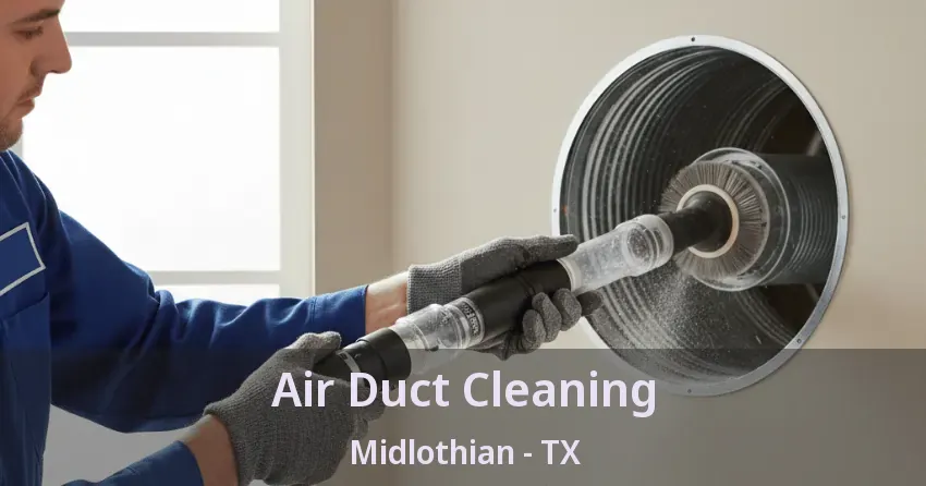 Air Duct Cleaning Midlothian - TX Air Duct Cleaning Midlothian - TX